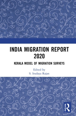 India Migration Report 2020: Kerala Model of Migration Surveys by Rajan, S. Irudaya