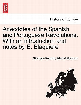 Anecdotes of the Spanish and Portuguese Revolutions. with an Introduction and Notes by E. Blaquiere by Pecchio, Giuseppe