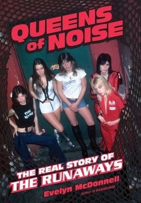 Queens of Noise: The Real Story of the Runaways by McDonnell, Evelyn