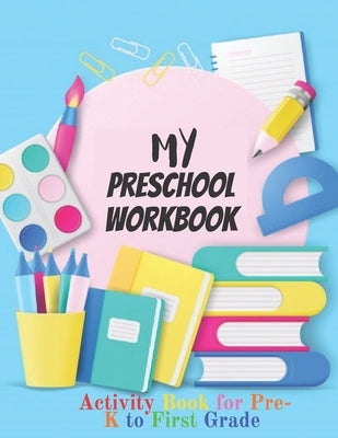 My Preschool Workbook: Activity Book For Pre-K to First Grade (Kids activity books) by House, Culture
