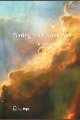 Parting the Cosmic Veil by Lang, Kenneth R.