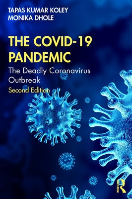 The Covid-19 Pandemic: The Deadly Coronavirus Outbreak by Koley, Tapas Kumar