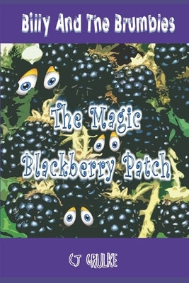 Billy and the Brumbles: The Magic Blackberry Patch by Grulke, C. J.