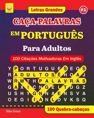 CAÇA-PALAVRAS EM PORTUGUÊS Para Adultos: #1: (PORTUGUESE EDITION): 100 Citações Motivadoras Em Inglês: 100 Quebra-cabeças by Grace, Silas