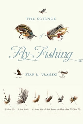 Science of Fly-Fishing by Ulanski, Stan L.