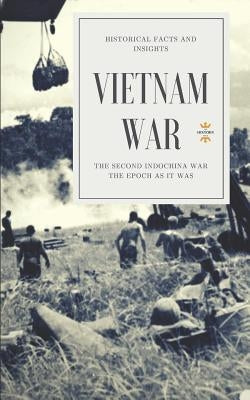 Vietnam War: The Second Indochina War by Hour, The History