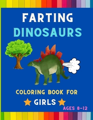 Farting dinosaurs coloring book for girls ages 8-12: Funny & hilarious collection of awesome dinosaurs: Coloring book for kids, toddlers, boys & girls by Jefferson, Ralph
