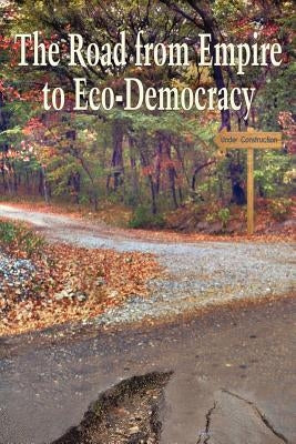 The Road from Empire to Eco-Democracy by Marshall Et Al, Gene