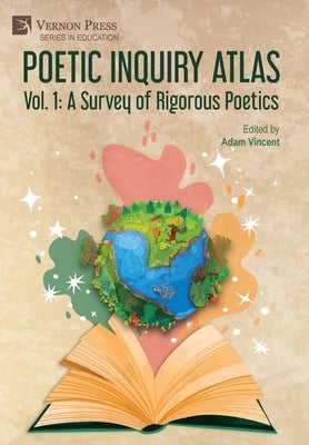 Poetic Inquiry Atlas Vol. 1: A Survey of Rigorous Poetics by Vincent, Adam