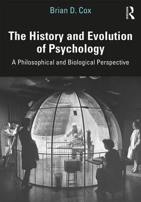The History and Evolution of Psychology: A Philosophical and Biological Perspective by Cox, Brian D.