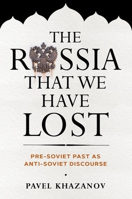 The Russia That We Have Lost by Khazanov, Pavel