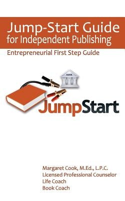 Jump-Start Guide for Independent Publishing: Entrepreneurial First Step Guide by Cook, Margaret