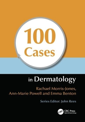 100 Cases in Dermatology by Morris-Jones, Rachael