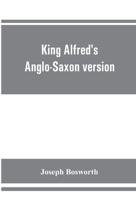King Alfred's Anglo-Saxon version of the Compendious history of the world by Orosius. Containing, --facsimile specimens of the Lauderdale and Cotton m by Bosworth, Joseph