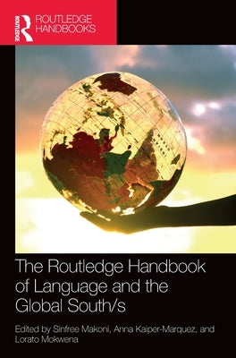 The Routledge Handbook of Language and the Global South/S by Makoni, Sinfree