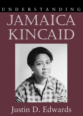 Understanding Jamaica Kincaid by Edwards, Justin D.