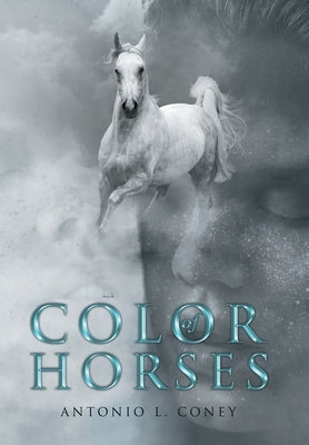 Color of Horses by Coney, Antonio L.