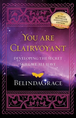 You Are Clairvoyant: Developing the Secret Skill We All Have by Grace, Belinda