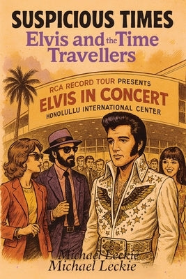Suspicious Times: Elvis and the Time Travellers by Leckie, Michael