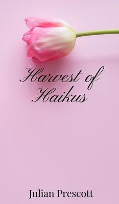 Harvest of Haikus by Prescott, Julian