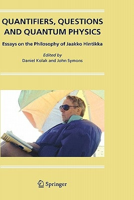 Quantifiers, Questions and Quantum Physics: Essays on the Philosophy of Jaakko Hintikka by Kolak, Daniel