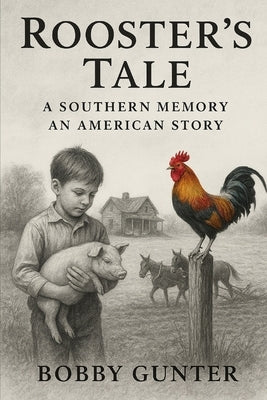 Rooster's Tale: A Southern Memory-An American Story by Gunter, Bobby
