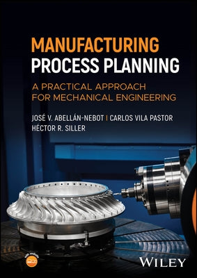 Manufacturing Process Planning by Abell?n-Nebot, Jos? V.