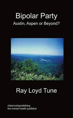 Bipolar Party - Austin, Aspen or Beyond? by Tune, Ray Loyd