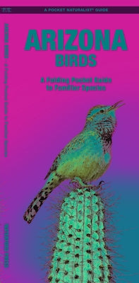 Arizona Birds: A Folding Pocket Guide to Familiar Species by Kavanagh, James