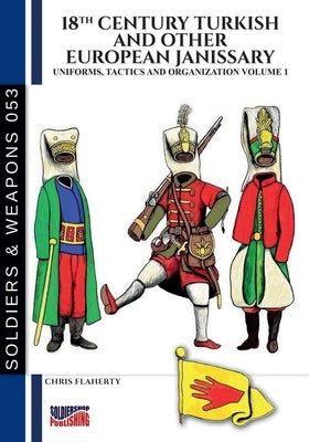 18th Century Turkish and other European Janissary - Vol. 1 by Flaherty, Chris