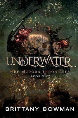 Underwater: The Aurora Chronicles by Bowman, Brittany L.