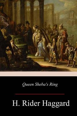 Queen Sheba's Ring by Haggard, H. Rider
