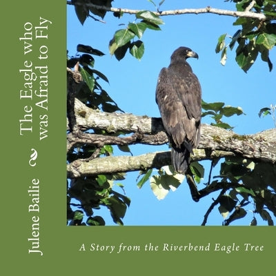 The Eagle who was Afraid to Fly by Bailie, Julene