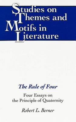 The Rule of Four: Four Essays on the Principle of Quaternity by Daemmrich, Horst