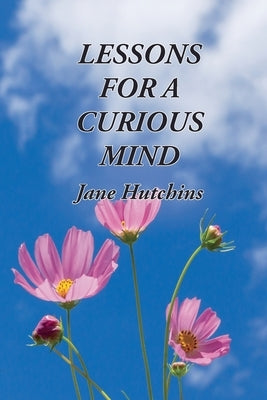 Lessons for a Curious Mind by Hutchins, Jennifer Jane
