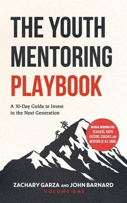 The Youth Mentoring Playbook Volume 1: A 30-Day Guide to Invest in the Next Generation by Barnard, John