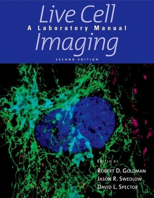 Live Cell Imaging: A Laboratory Manual by Goldman, Robert D.
