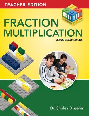 Fraction Multiplication Using LEGO Bricks by Disseler, Shirley