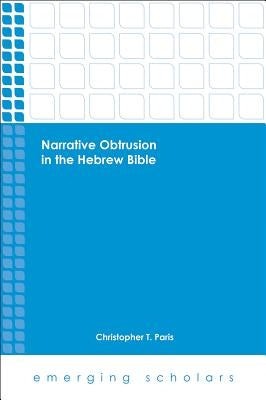 Narrative Obtrusion in the Hebrew Bible by Paris, Christopher T.