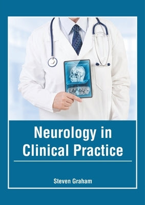 Neurology in Clinical Practice by Graham, Steven