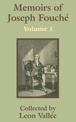 Memoirs of Joseph Fouché (Volume One) by Vallie, Leon