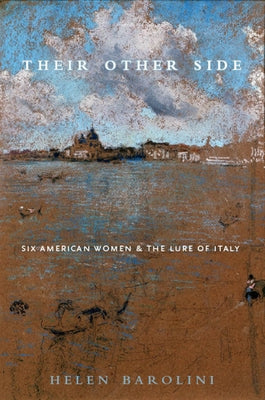 Their Other Side: Six American Women and the Lure of Italy by Barolini, Helen