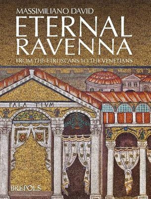 Eternal Ravenna: From the Etruscans to the Venetians by David, Massimiliano