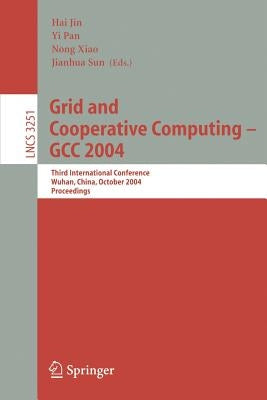 Grid and Cooperative Computing - Gcc 2004: Third International Conference, Wuhan, China, October 21-24, 2004. Proceedings by Jin, Hai