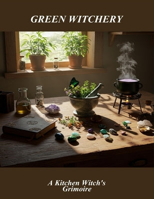 Green Witchery: A Kitchen Witch'S Grimoire by D. Wood, Michael