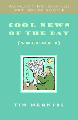 Cool News of the Day (Volume 1) by Manners, Tim