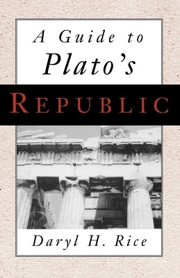 A Guide to Plato's Republic by Rice, Daryl