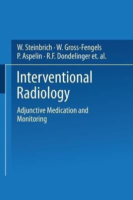 Interventional Radiology: Adjunctive Medication and Monitoring by Steinbrich, W.