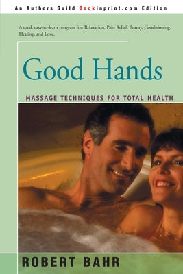 Good Hands: Massage Techniques for Total Health by Bahr, Robert
