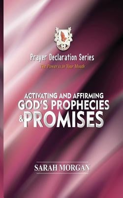 Prayer Declaration Series: Activating and Affirming God's Prophecies & Promises by Morgan, Sarah